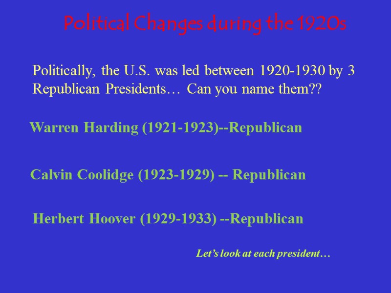 Political Changes during the 1920s Politically, the U.S. was led between 1920-1930 by 3